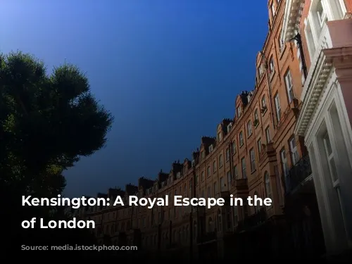 Kensington: A Royal Escape in the Heart of London