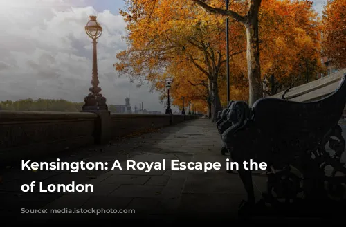 Kensington: A Royal Escape in the Heart of London