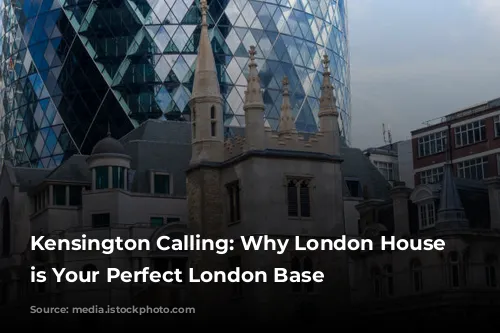 Kensington Calling: Why London House Hotel is Your Perfect London Base