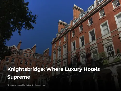 Knightsbridge: Where Luxury Hotels Reign Supreme