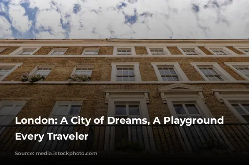 London: A City of Dreams, A Playground for Every Traveler