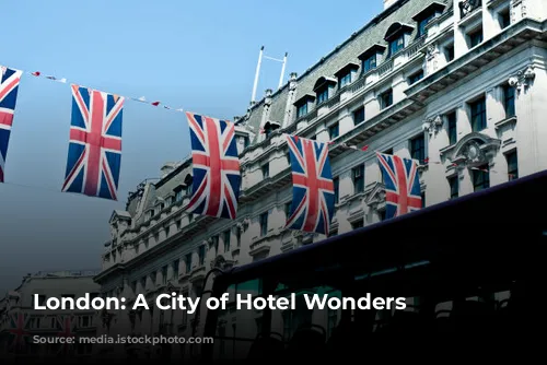 London: A City of  Hotel Wonders