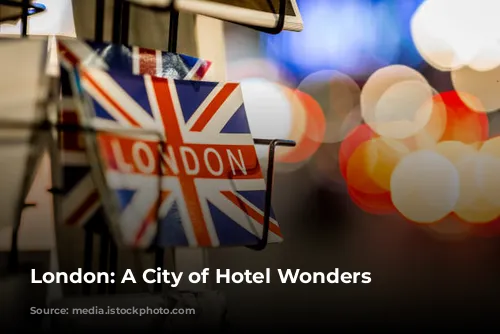 London: A City of  Hotel Wonders