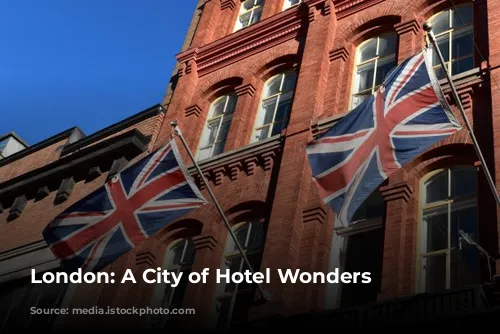 London: A City of  Hotel Wonders