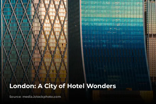 London: A City of Hotel Wonders