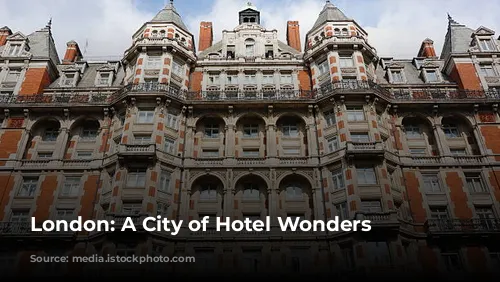 London: A City of Hotel Wonders