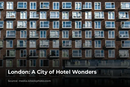 London: A City of Hotel Wonders