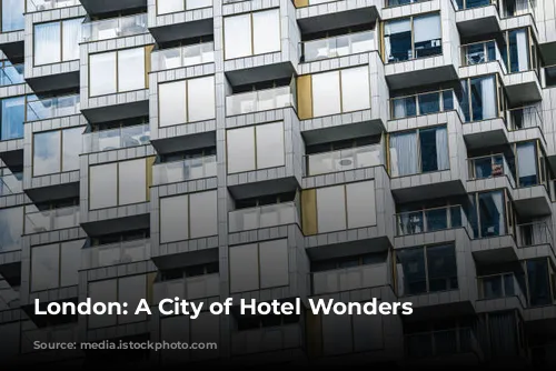 London: A City of Hotel Wonders