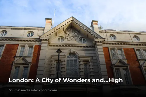 London: A City of Wonders and...High Prices?