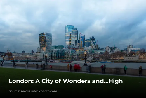 London: A City of Wonders and...High Prices?