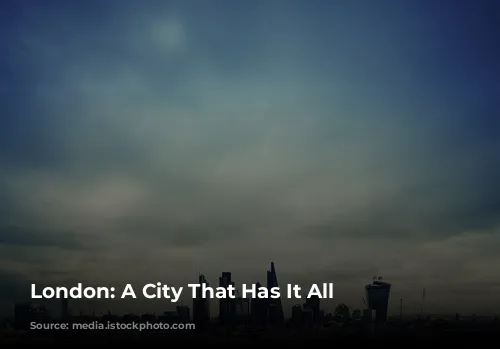  London: A City That Has It All