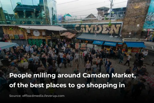 People milling around Camden Market, one of the best places to go shopping in London