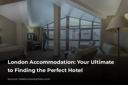 London Accommodation: Your Ultimate Guide to Finding the Perfect Hotel