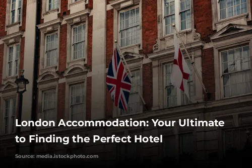 London Accommodation: Your Ultimate Guide to Finding the Perfect Hotel