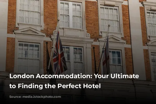 London Accommodation: Your Ultimate Guide to Finding the Perfect Hotel