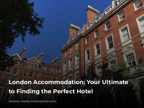 London Accommodation: Your Ultimate Guide to Finding the Perfect Hotel