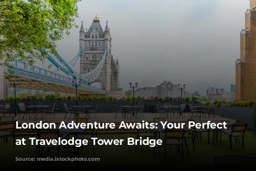 London Adventure Awaits: Your Perfect Base at Travelodge Tower Bridge