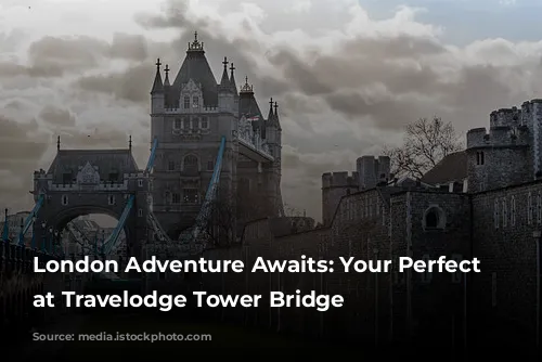 London Adventure Awaits: Your Perfect Base at Travelodge Tower Bridge