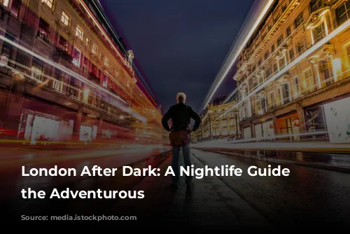 London After Dark: A Nightlife Guide for the Adventurous