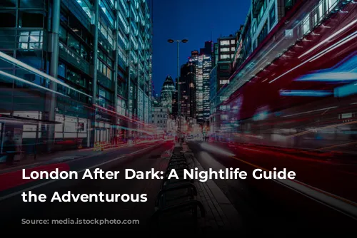 London After Dark: A Nightlife Guide for the Adventurous