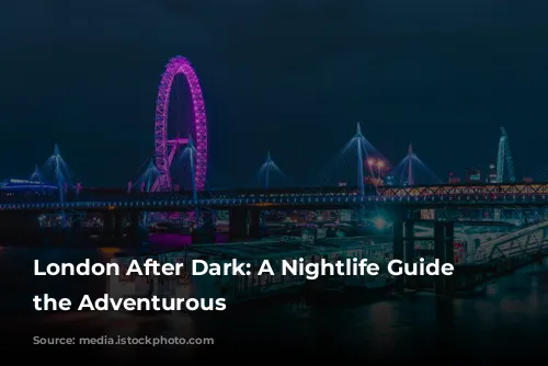 London After Dark: A Nightlife Guide for the Adventurous