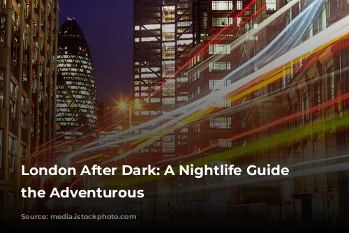 London After Dark: A Nightlife Guide for the Adventurous