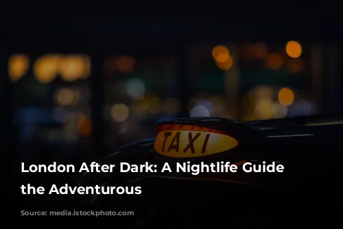 London After Dark: A Nightlife Guide for the Adventurous