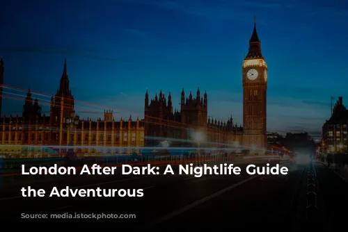 London After Dark: A Nightlife Guide for the Adventurous