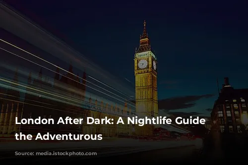 London After Dark: A Nightlife Guide for the Adventurous