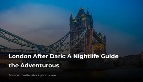 London After Dark: A Nightlife Guide for the Adventurous