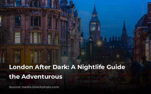 London After Dark: A Nightlife Guide for the Adventurous