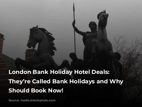 London Bank Holiday Hotel Deals: Why They’re Called Bank Holidays and Why You Should Book Now!