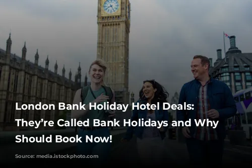 London Bank Holiday Hotel Deals: Why They’re Called Bank Holidays and Why You Should Book Now!