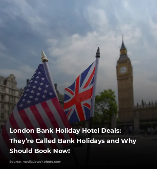 London Bank Holiday Hotel Deals: Why They’re Called Bank Holidays and Why You Should Book Now!