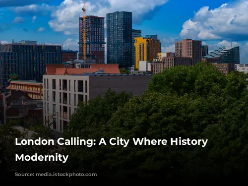 London Calling: A City Where History Meets Modernity