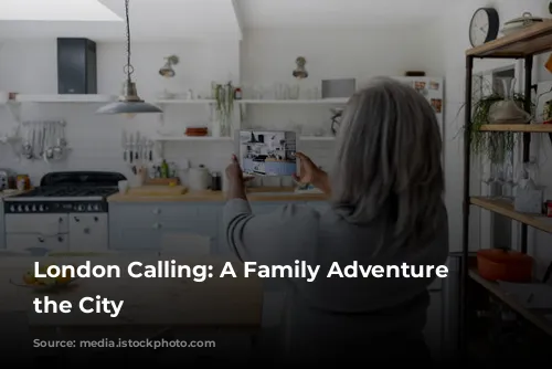 London Calling: A Family Adventure Through the City