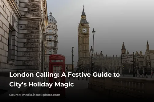 London Calling: A Festive Guide to the City's Holiday Magic