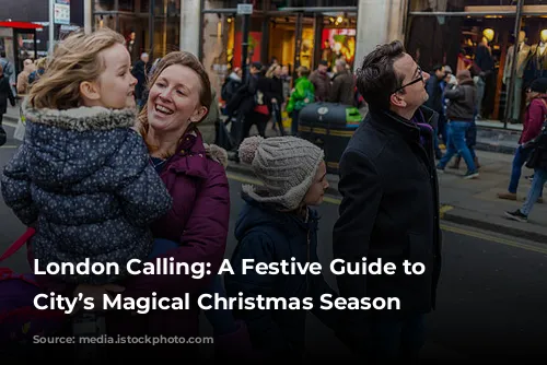 London Calling: A Festive Guide to the City’s Magical Christmas Season