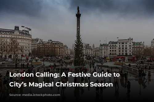 London Calling: A Festive Guide to the City’s Magical Christmas Season