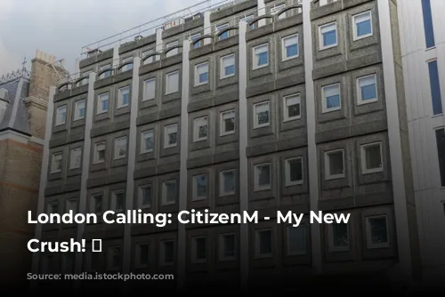 London Calling: CitizenM - My New Hotel Crush! 💖