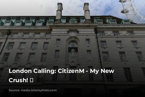 London Calling: CitizenM - My New Hotel Crush! 💖