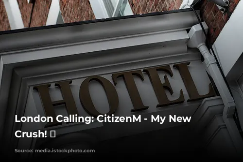 London Calling: CitizenM - My New Hotel Crush! 💖