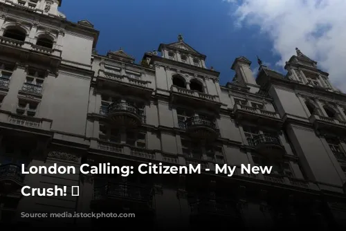 London Calling: CitizenM - My New Hotel Crush! 💖