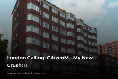 London Calling: CitizenM - My New Hotel Crush! 💖