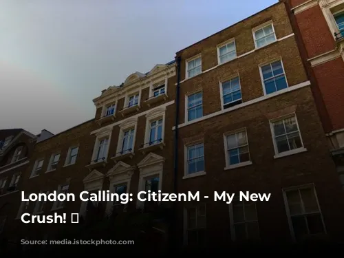 London Calling: CitizenM - My New Hotel Crush! 💖