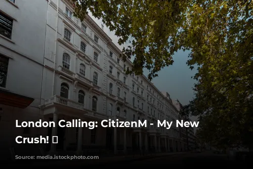 London Calling: CitizenM - My New Hotel Crush! 💖