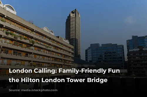 London Calling: Family-Friendly Fun at the Hilton London Tower Bridge