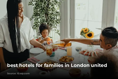 best hotels for families in London united kingdom