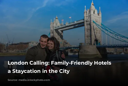 London Calling:  Family-Friendly Hotels for a Staycation in the City