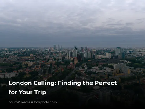 London Calling: Finding the Perfect Hotel for Your Trip